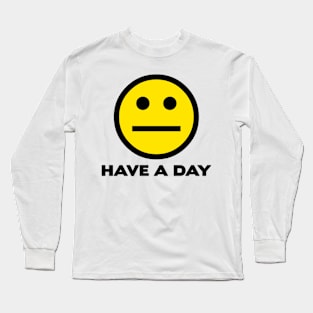 Have A Day Long Sleeve T-Shirt